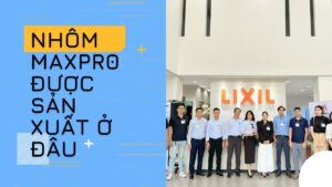 Nhôm Maxpro sản xuất ở đâu